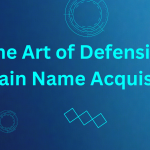Art of Defensive Domain Name Acquisitions: Safeguarding Your Digital Identity